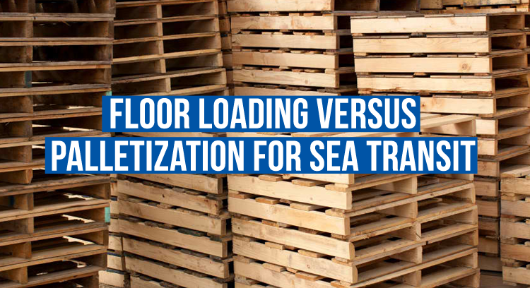 Floor Loading versus Palletization for Sea Transit